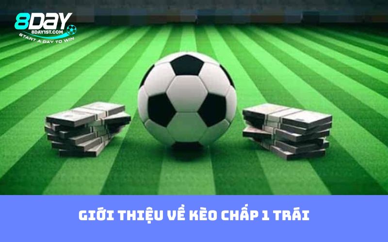 Giới thiệu về kèo chấp 1 trái